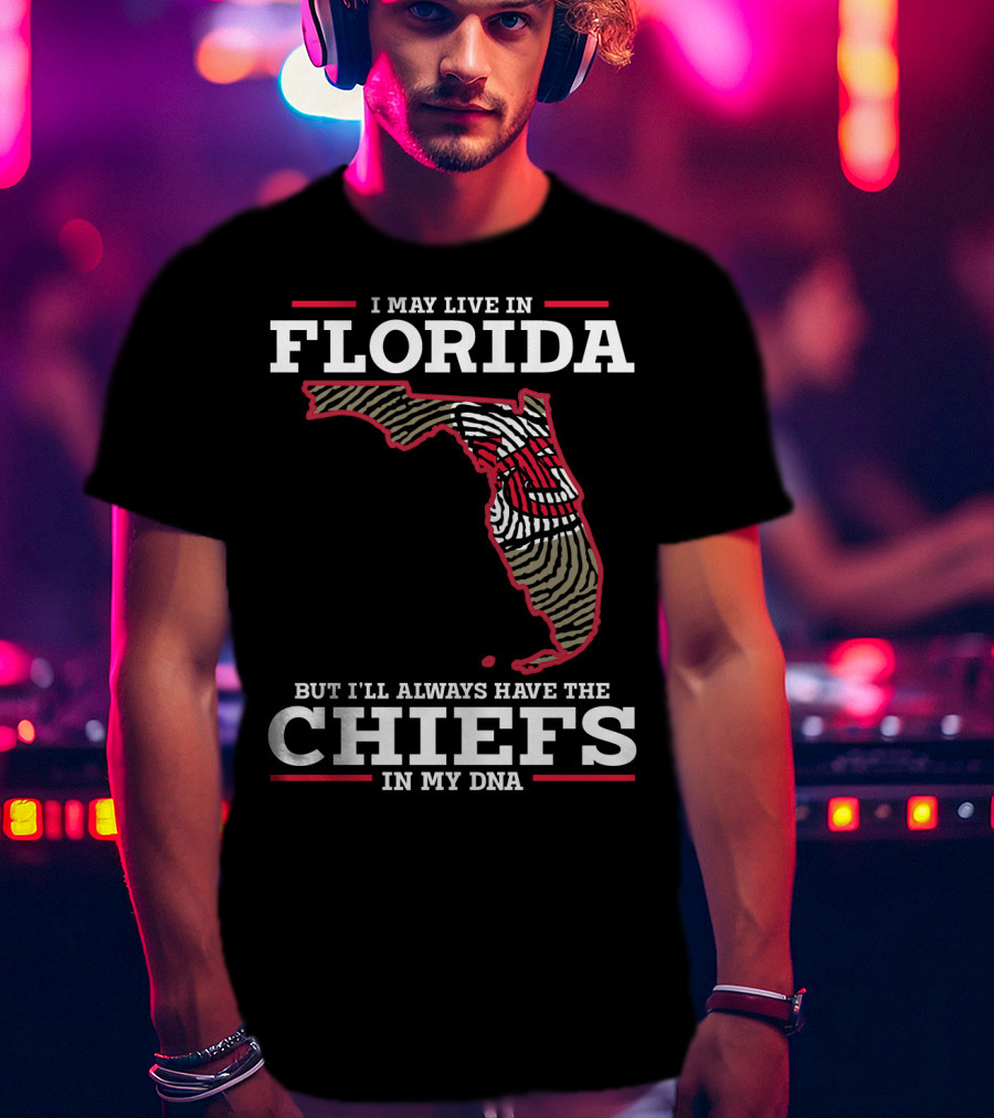 I May Live IN Florida But I'll Always Have The Chiefs IN My Dna T-Shirt