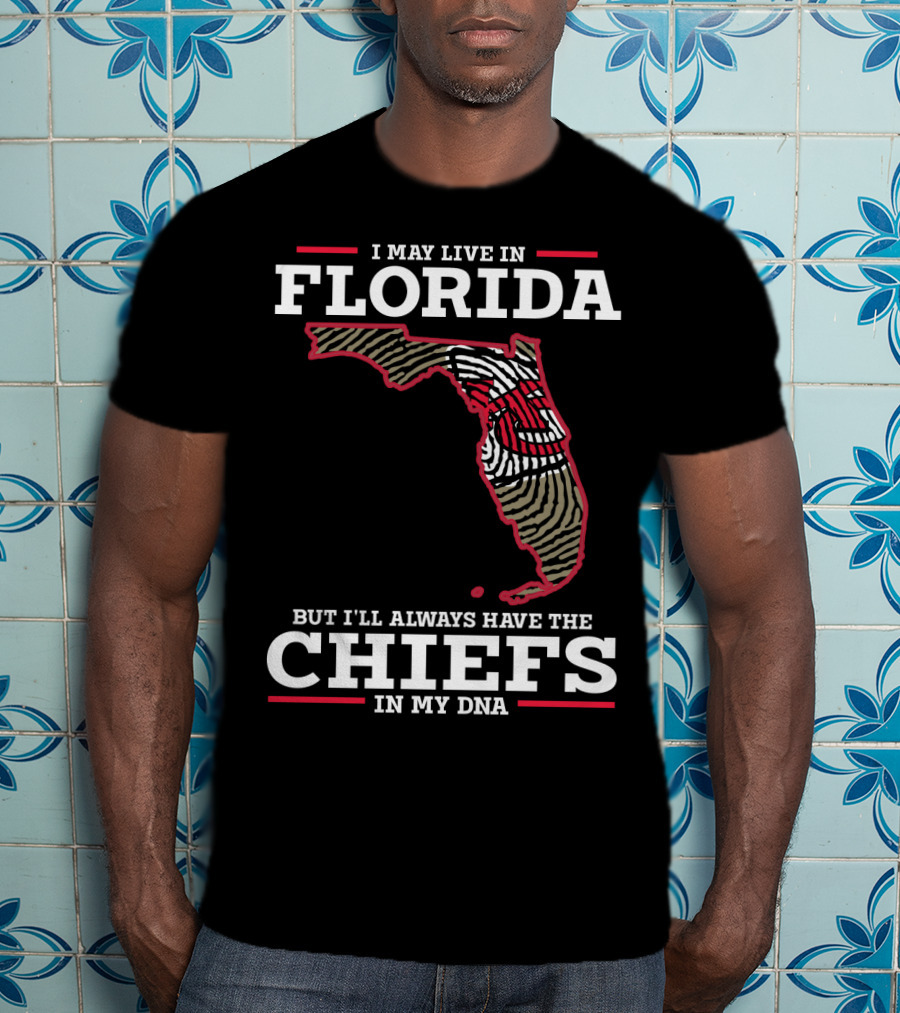 I May Live IN Florida But I'll Always Have The Chiefs IN My Dna T-Shirt