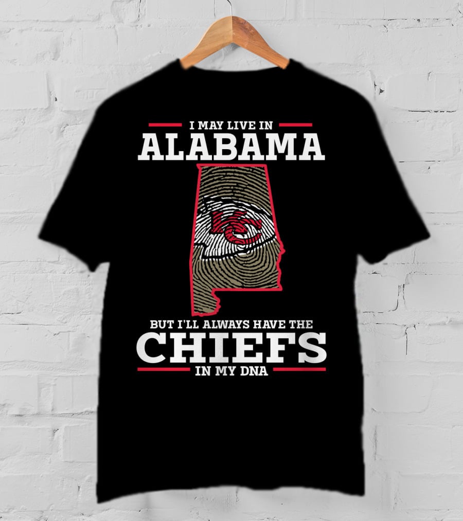I May Live IN Alabama But I'll Always Have The Chiefs IN My Dna T-Shirt