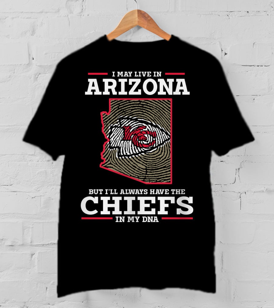 I May Live In Arizona But I'll Always Have The Chiefs In My DNA T-Shirt