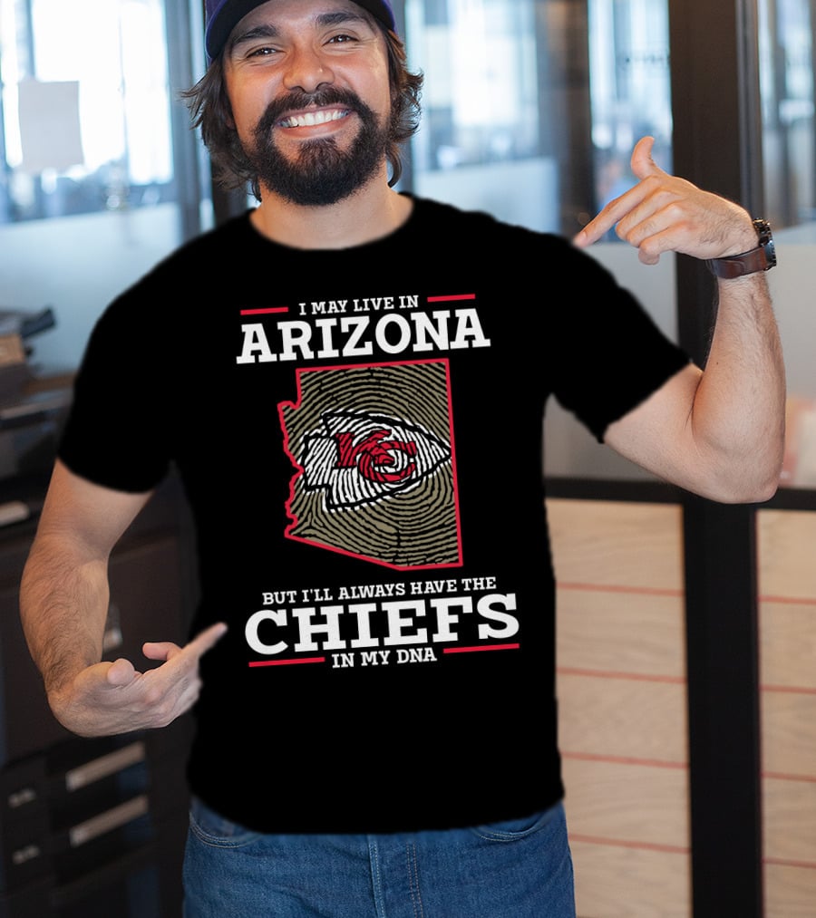 I May Live In Arizona But I'll Always Have The Chiefs In My DNA T-Shirt