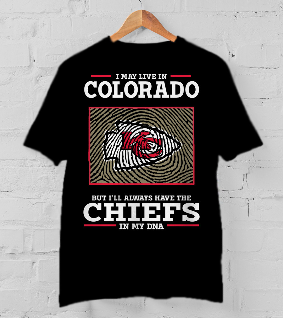 I May Live In Colorado But I'll Always Have The Chiefs In My DNA T-Shirt