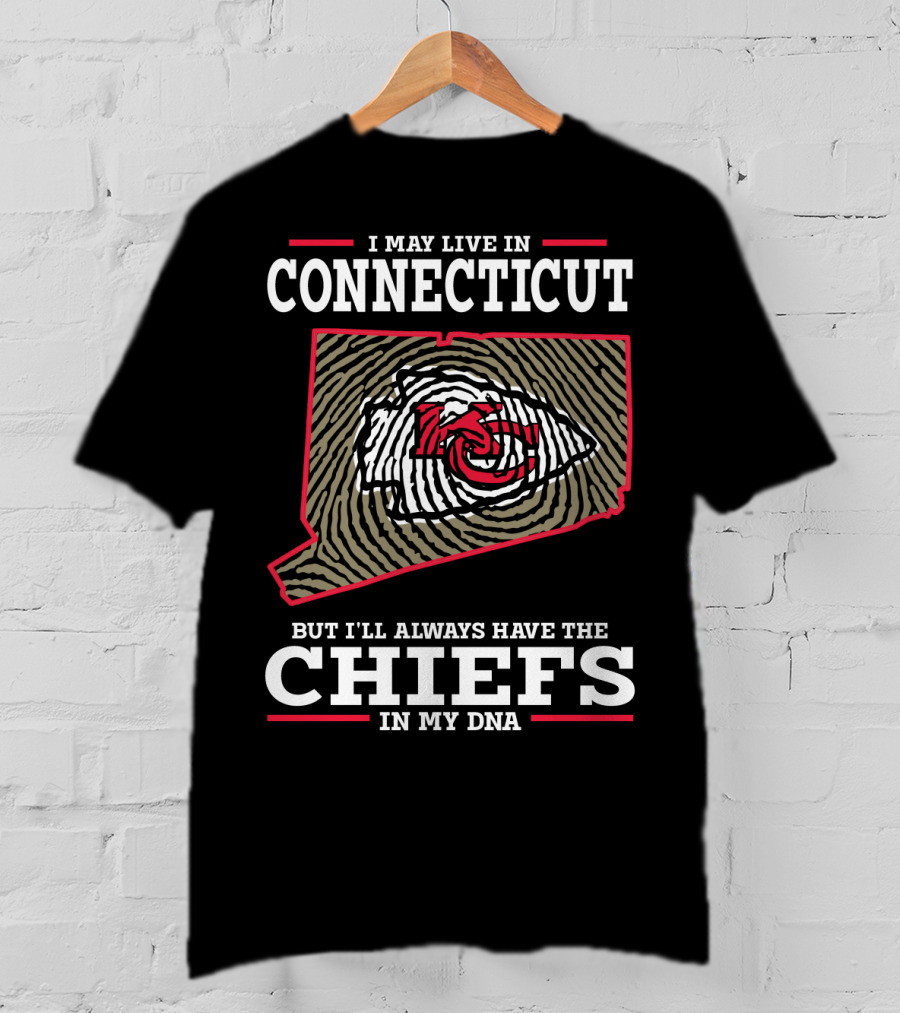 I May Live In Connecticut But I'll Always Have The Chiefs In My DNA T-Shirt