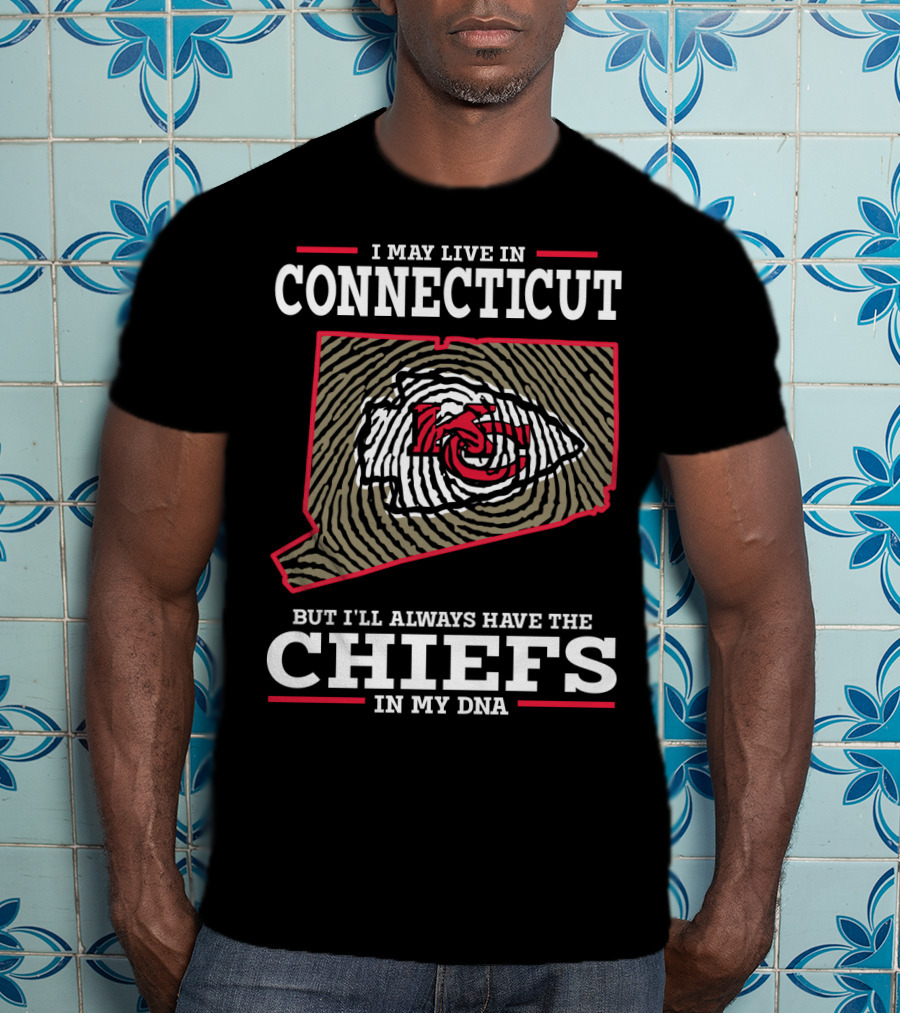I May Live In Connecticut But I'll Always Have The Chiefs In My DNA T-Shirt