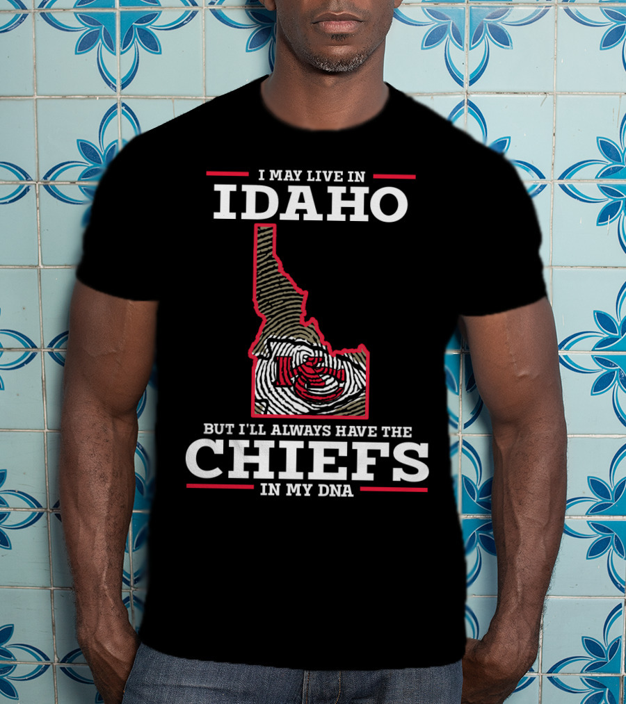 I May Live In Idaho But I'll Always Have The Chiefs In My DNA T-Shirt