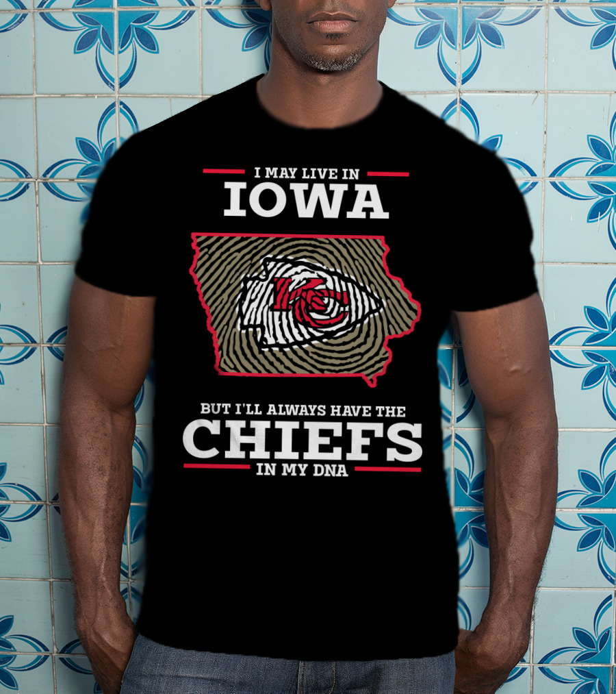 I May Live In Iowa But I'll Always Have The Chiefs In My DNA T-Shirt