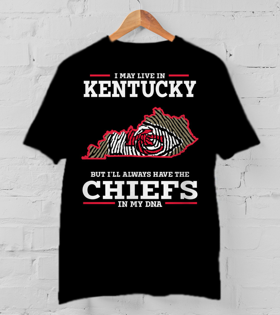 I May Live In Kentucky But I'll Always Have The Chiefs In My DNA T-Shirt