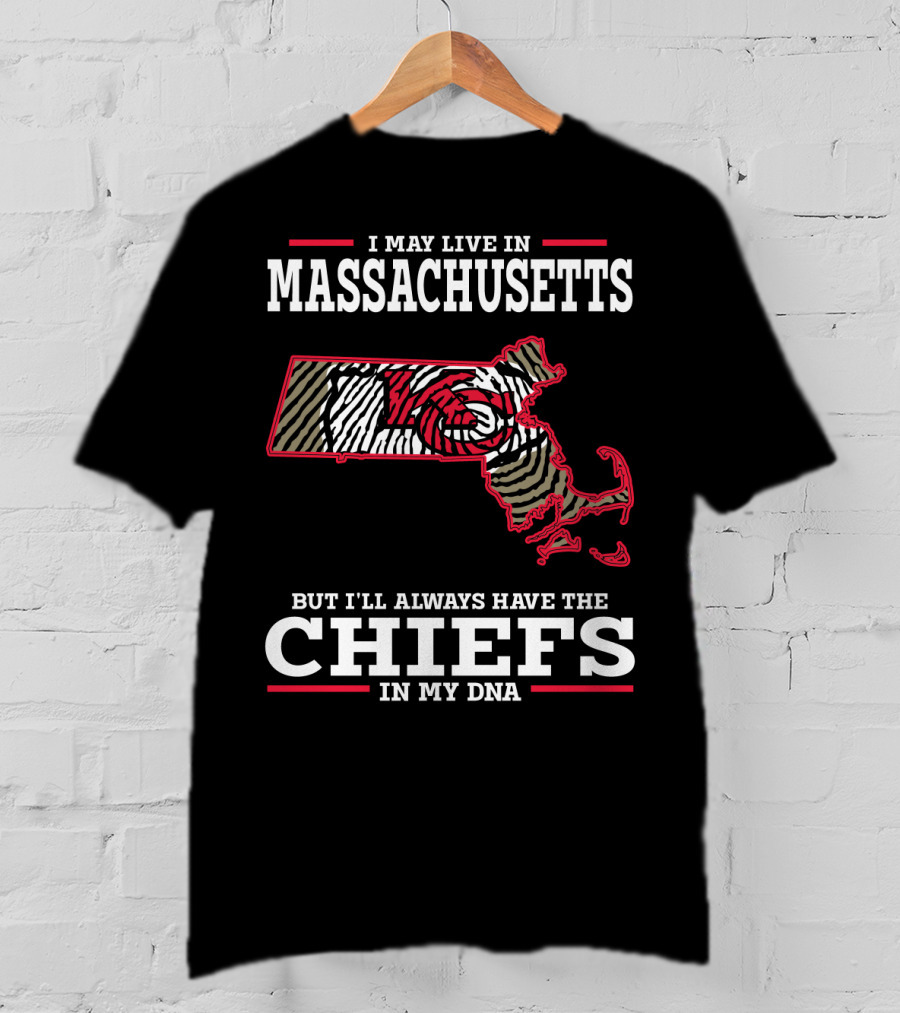 I May Live In Massachusetts But I'll Always Have The Chiefs In My DNA T-Shirt