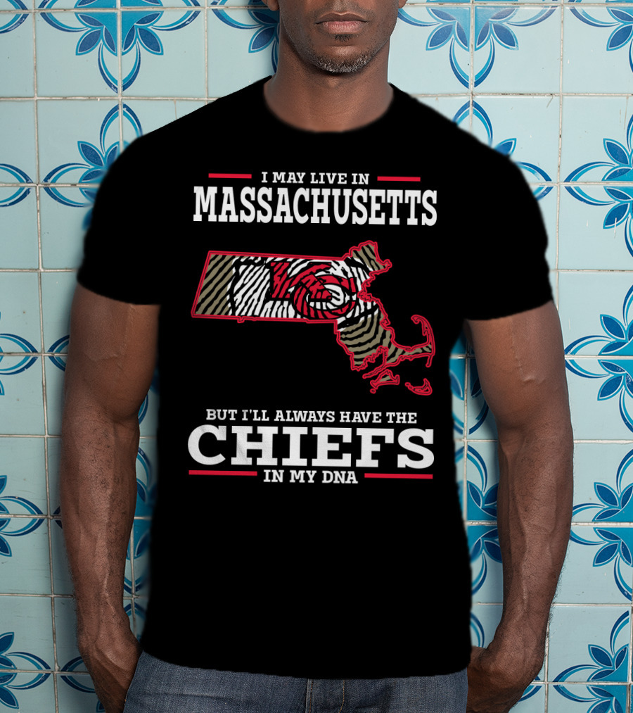 I May Live In Massachusetts But I'll Always Have The Chiefs In My DNA T-Shirt