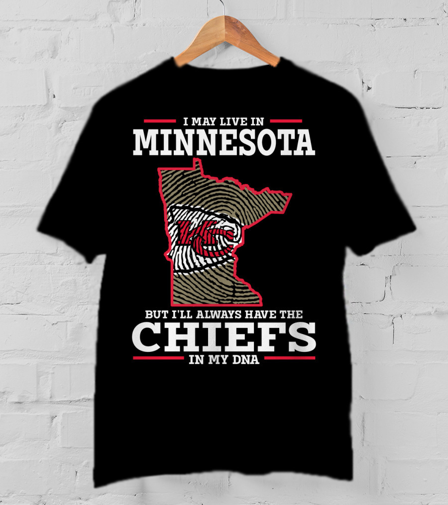 I May Live In Minnesota But I'll Always Have The Chiefs In My DNA T-Shirt