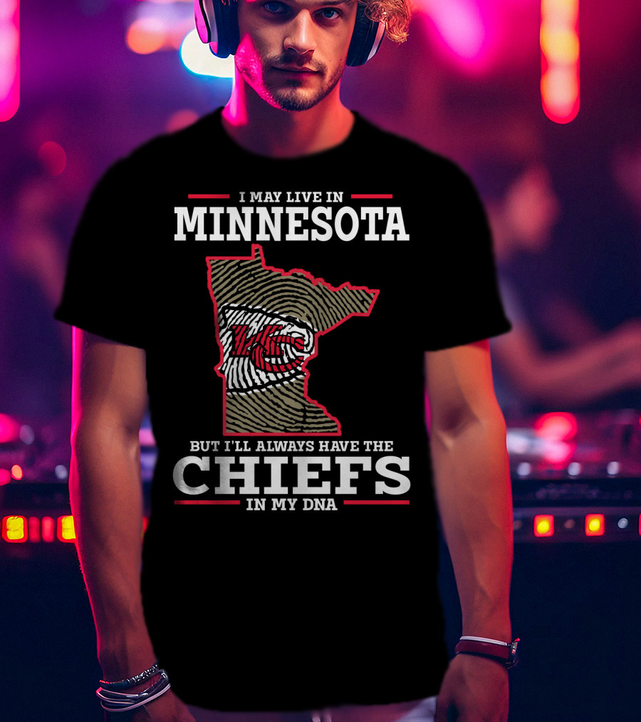 I May Live In Minnesota But I'll Always Have The Chiefs In My DNA T-Shirt