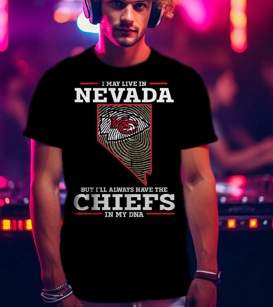I May Live In Nevada But I'll Always Have The Chiefs In My DNA T-Shirt