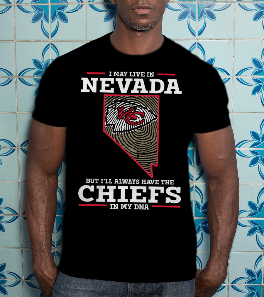 I May Live In Nevada But I'll Always Have The Chiefs In My DNA T-Shirt