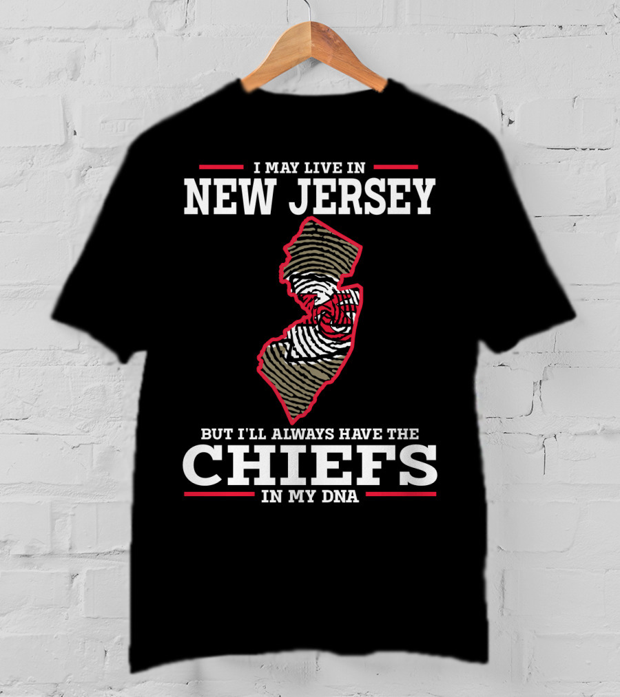 I May Live In New Jersey But I'll Always Have The Chiefs In My DNA T-Shirt