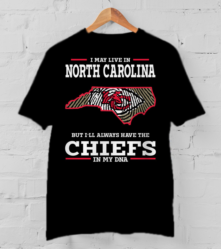 I May Live In North Carolina But I'll Always Have The Chiefs In My DNA T-Shirt