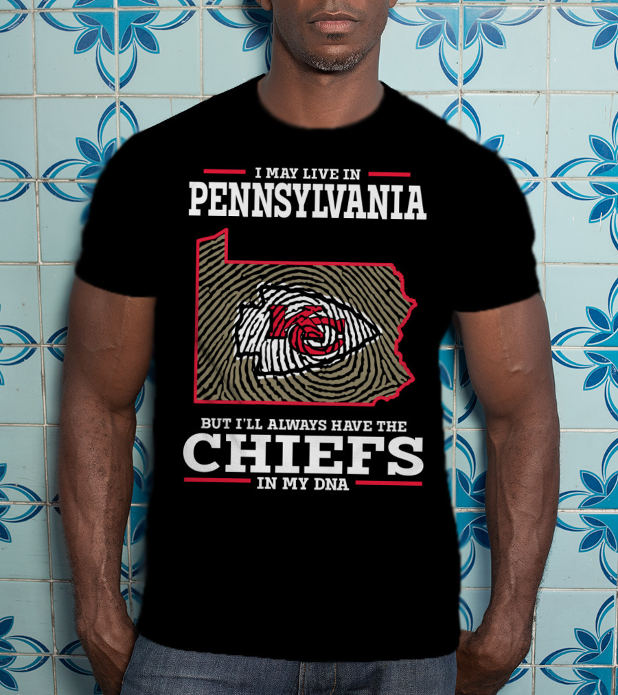 I May Live In Pennsylvania But I'll Always Have The Chiefs In My DNA T-Shirt