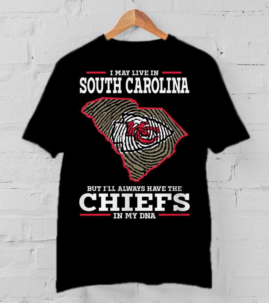 I May Live IN South Carolina But I'll Always Have The Chiefs IN My Dna T-Shirt