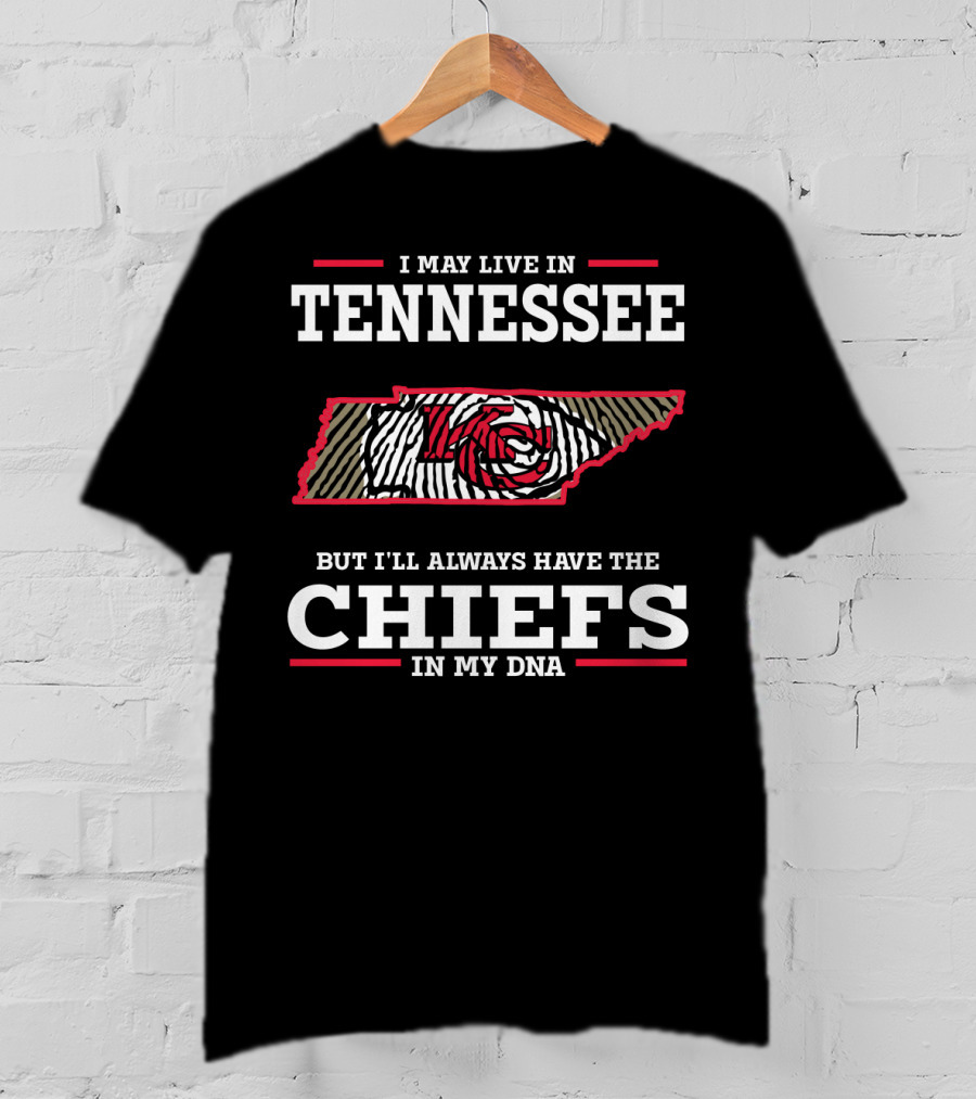 I May Live In Tennessee But I'll Always Have The Chiefs In My DNA T-Shirt