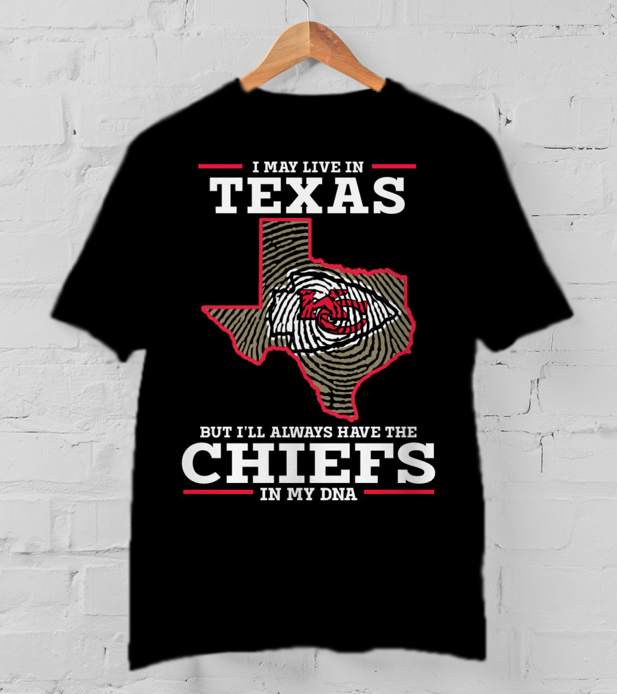 I May Live In Texas But I'll Always Have The Chiefs In My DNA T-Shirt