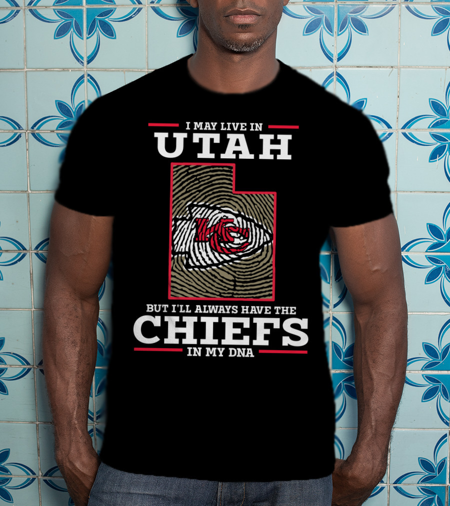 I May Live In Utah But I'll Always Have The Chiefs In My DNA T-Shirt