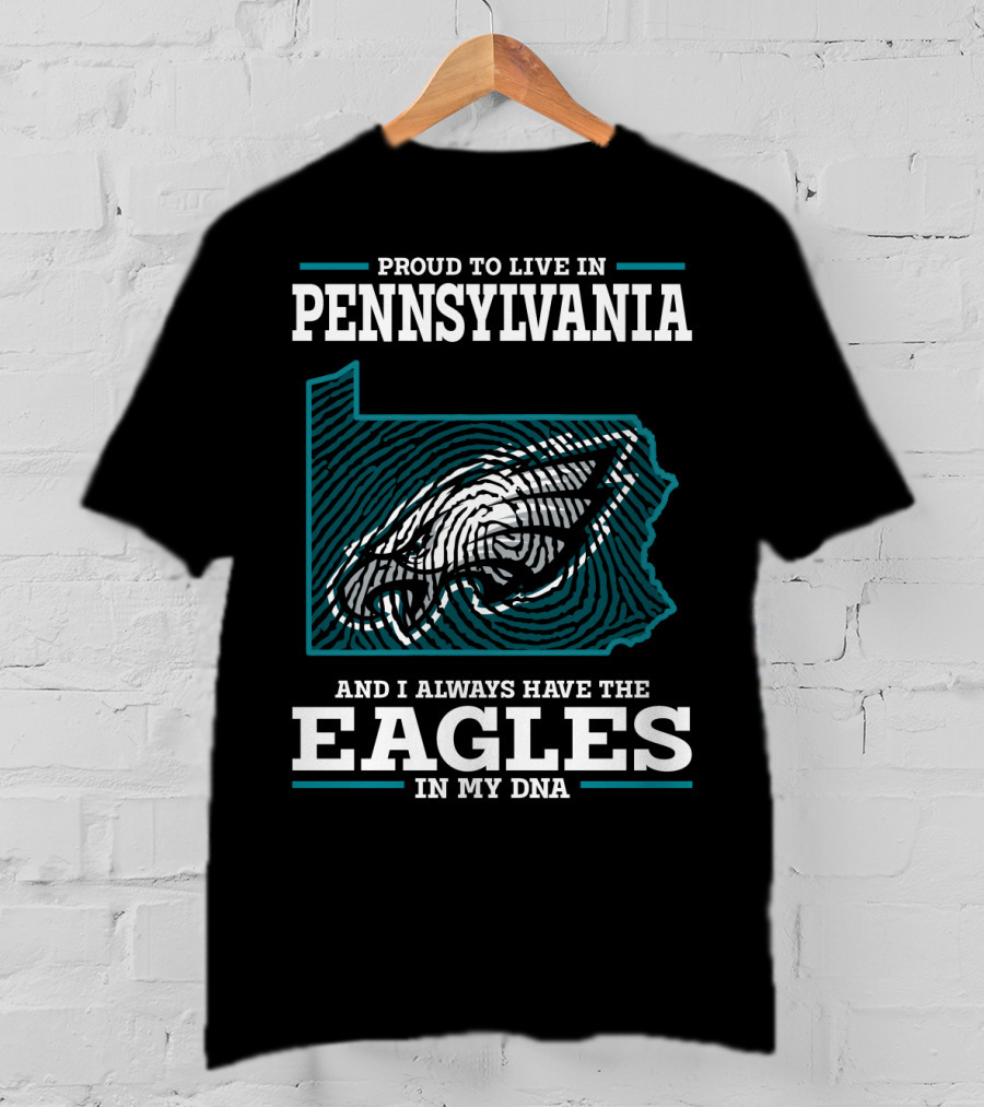 Proud To Live In Pennsylvania With The Eagles In My DNA T-Shirt