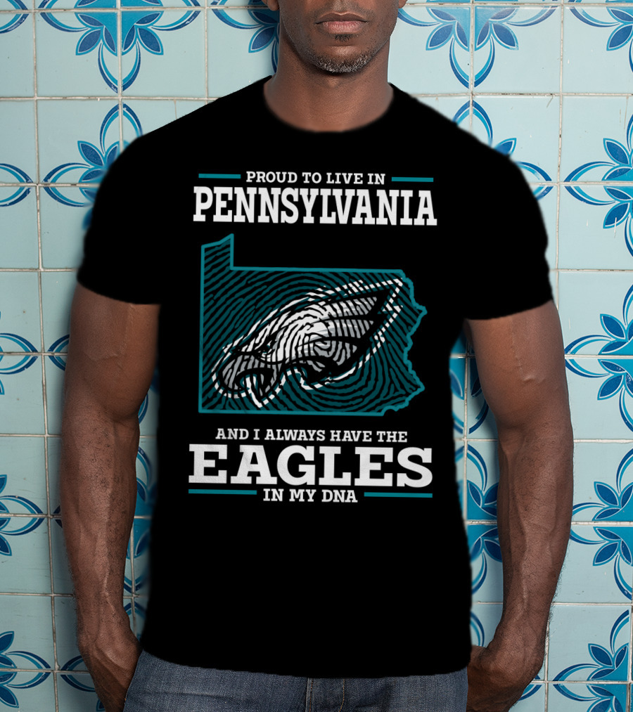 Proud To Live In Pennsylvania With The Eagles In My DNA T-Shirt