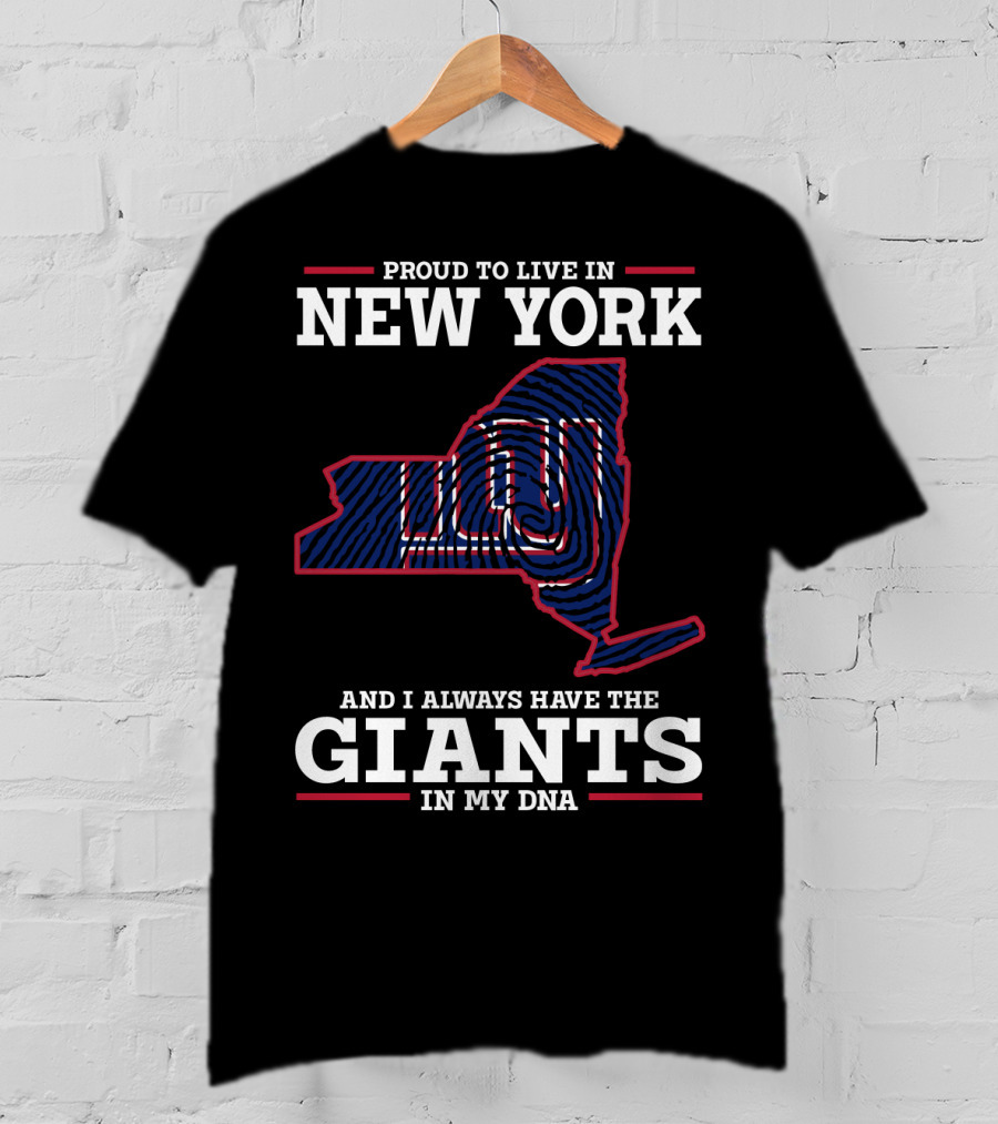 Proud To Live In New York And I Always Have The Giants In My DNA T-Shirt