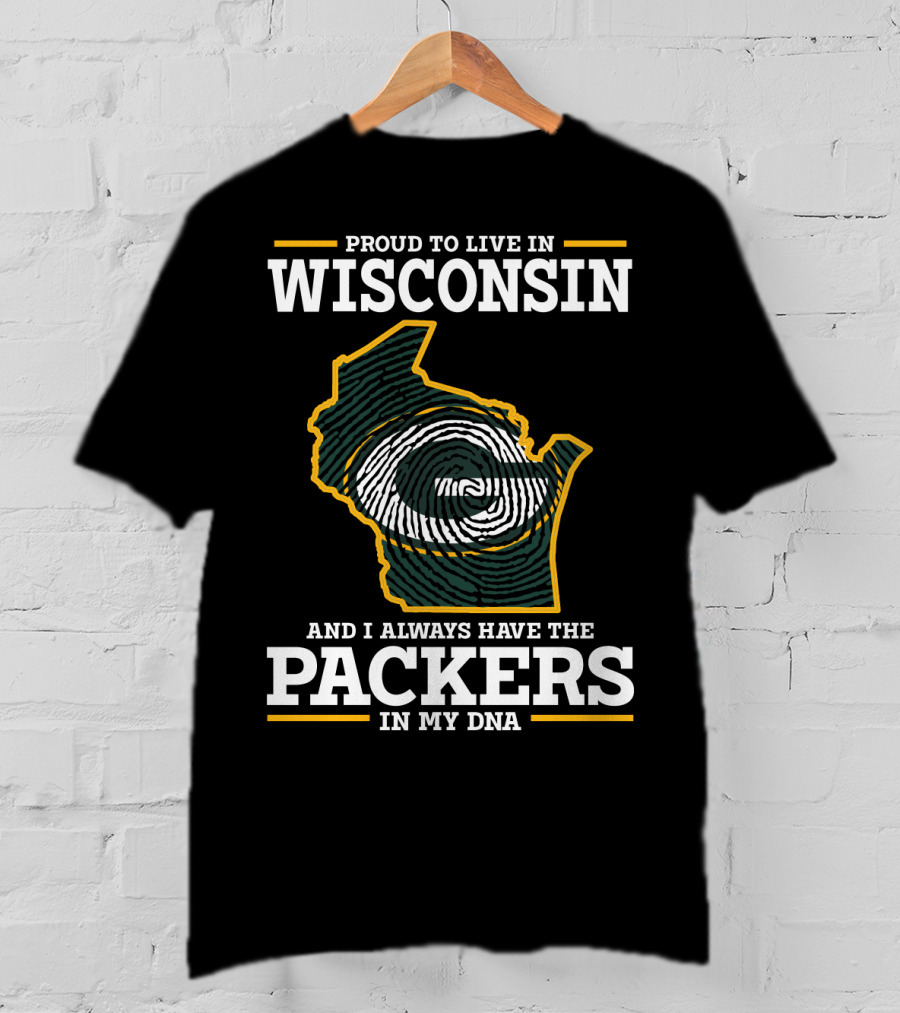 Proud To Live In Wisconsin And I Always Have The Packers In My DNA T-Shirt