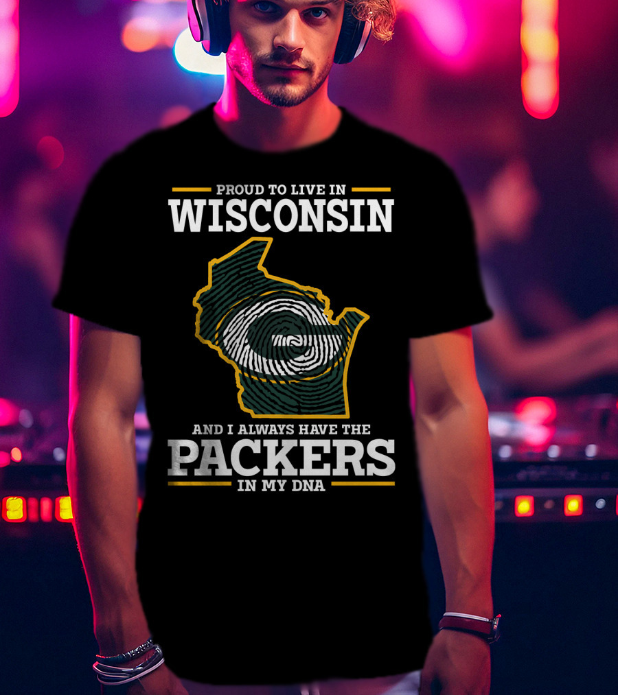 Proud To Live In Wisconsin And I Always Have The Packers In My DNA T-Shirt