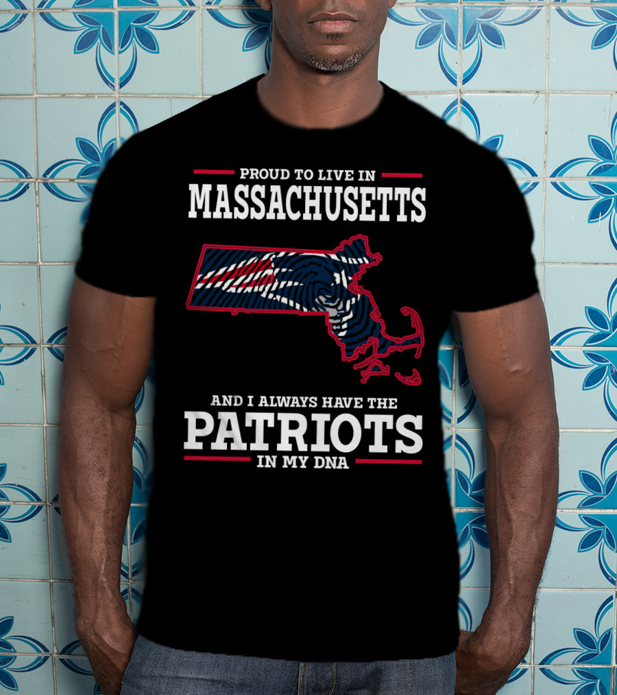 Proud To Live In Massachusetts Patriots In My DNA T-Shirt