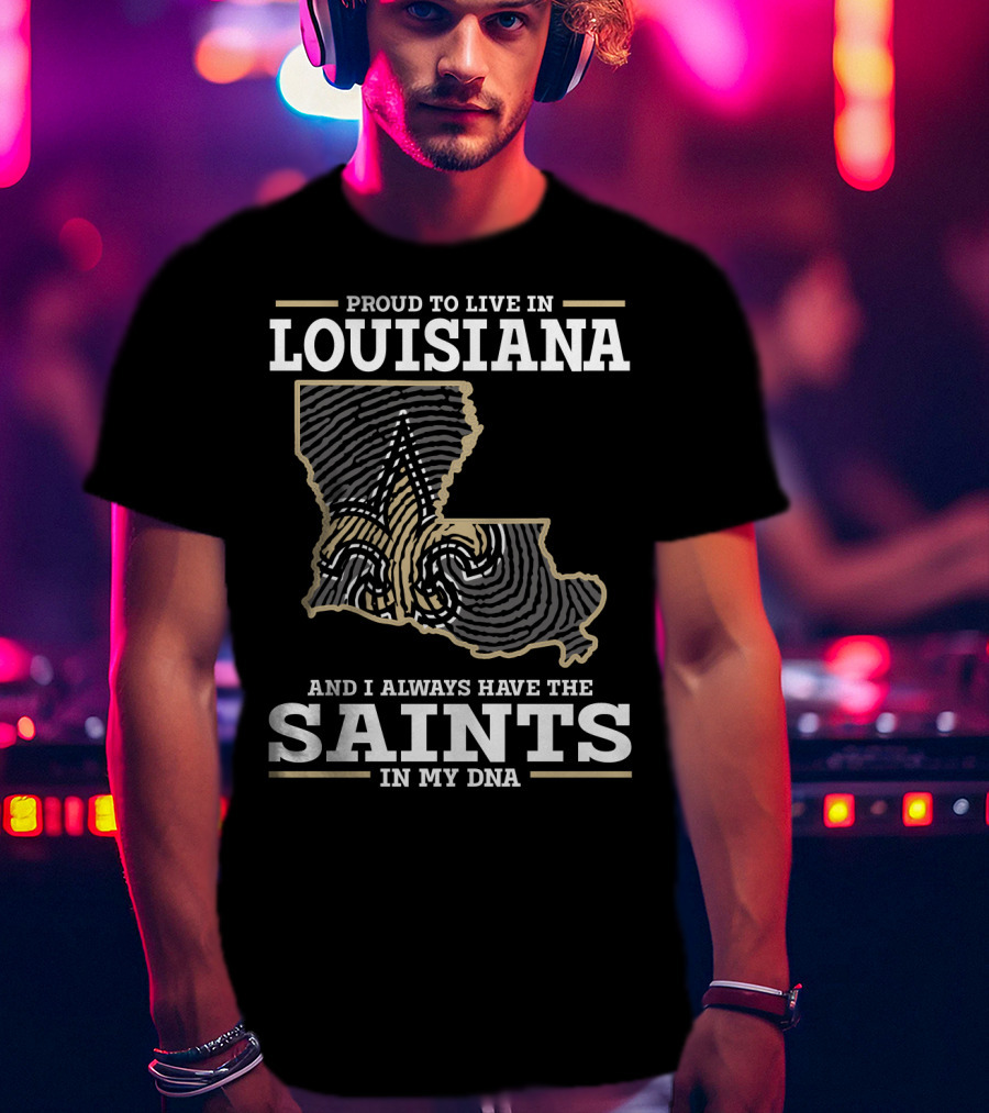 Proud To Live IN Louisiana Saints IN My Dna T-Shirt