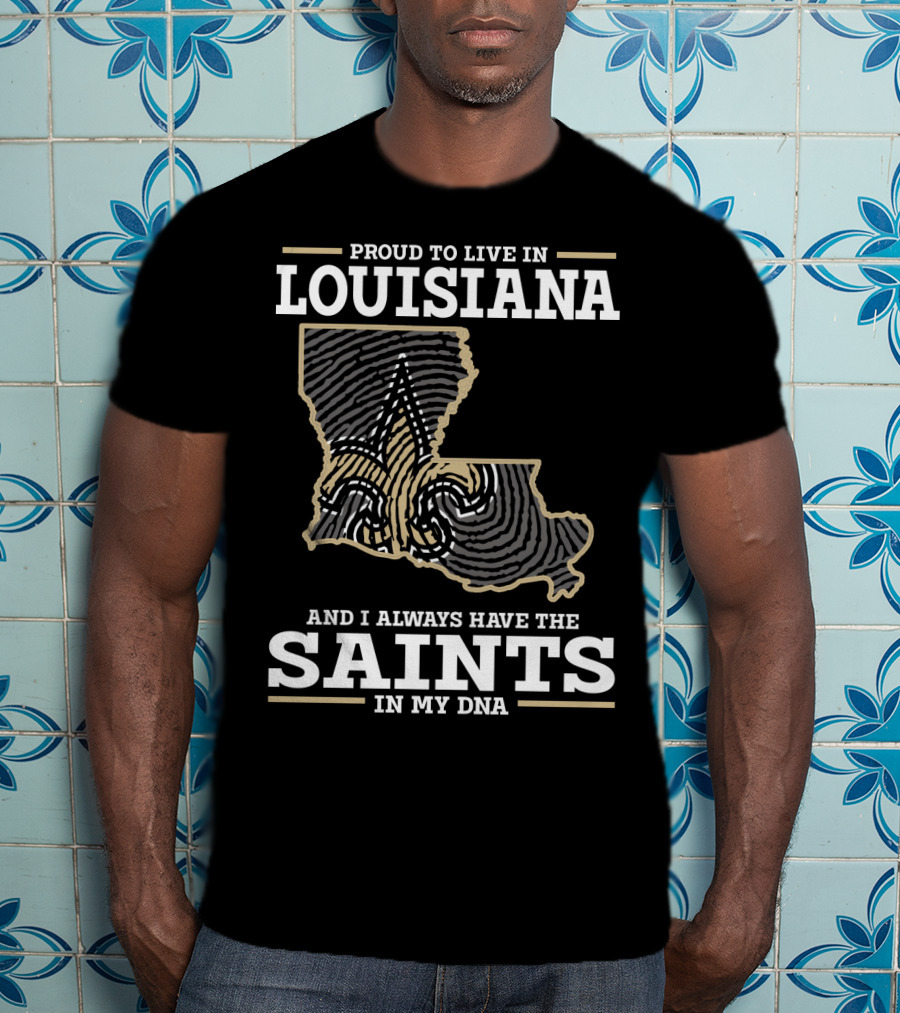 Proud To Live IN Louisiana Saints IN My Dna T-Shirt