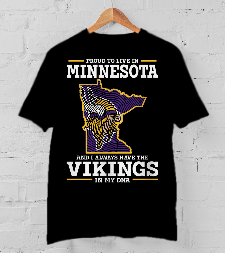 Proud To Live In Minnesota And Always Have The Vikings In My Dna T-Shirt