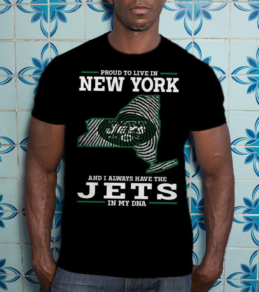 Proud To Live In New York And I Always Have The Jets In My Dna T-Shirt