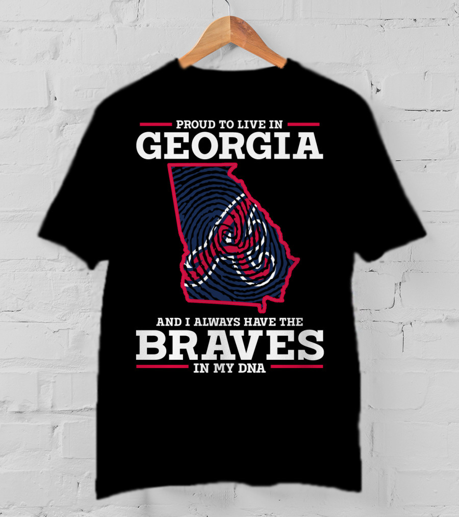 Proud To Live IN Georgia And I Always Have The Braves IN My Dna T-Shirt
