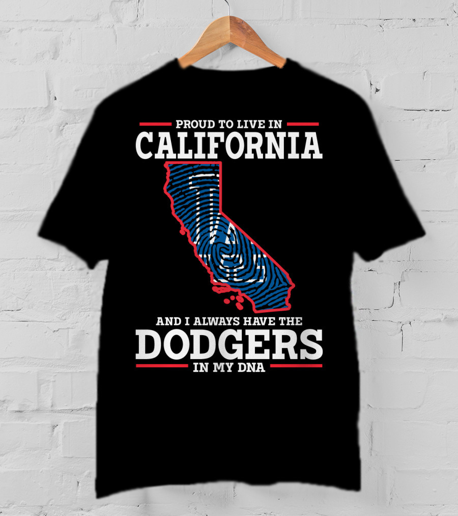 Proud To Live In California And I Always Have The Dodgers In My DNA T-Shirt
