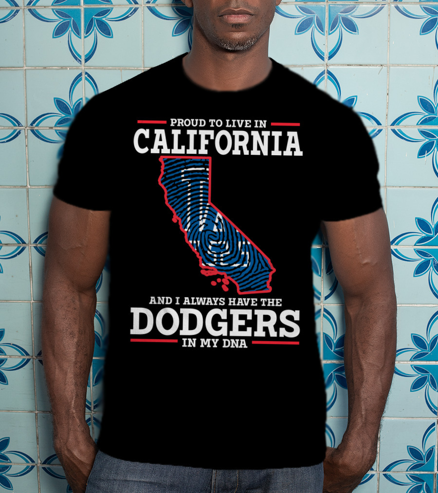 Proud To Live In California And I Always Have The Dodgers In My DNA T-Shirt
