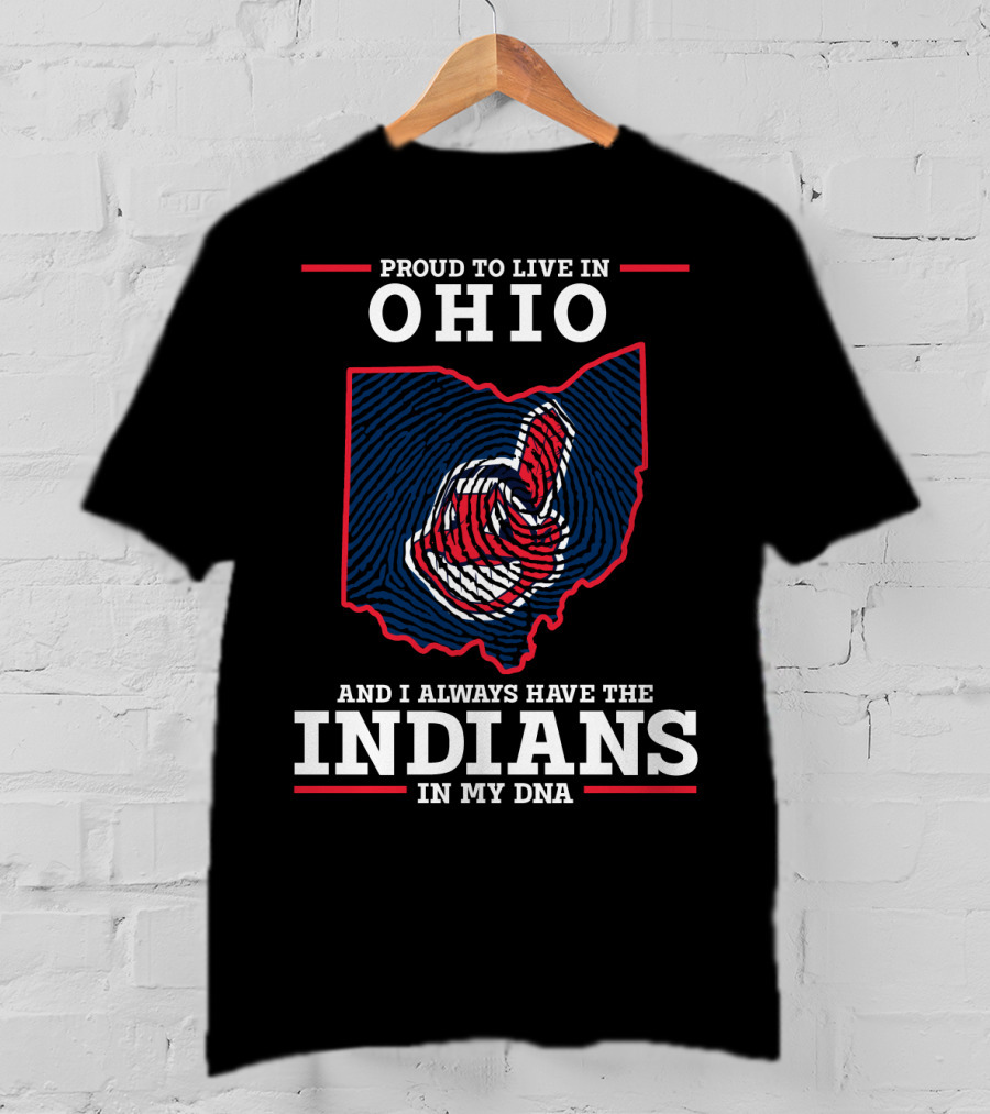 Ohio Proud To Live In Ohio Always Have The Indians In My DNA T-Shirt