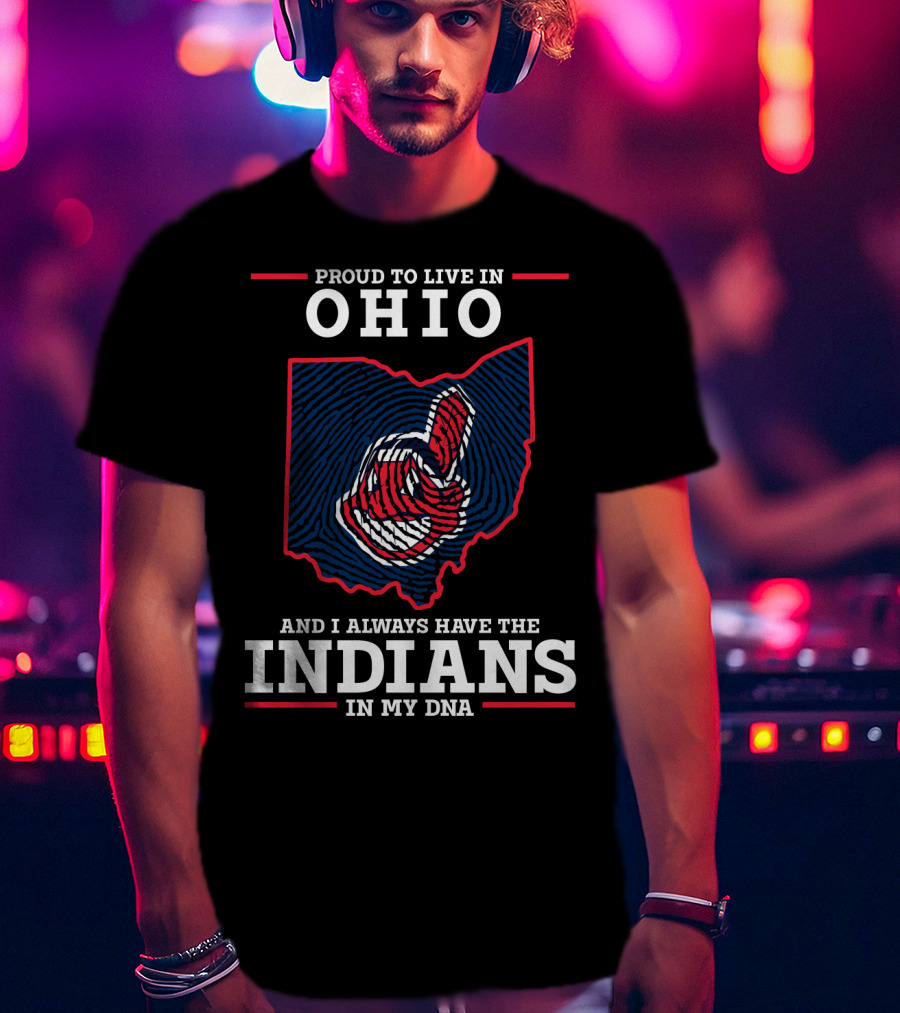 Ohio Proud To Live In Ohio Always Have The Indians In My DNA T-Shirt