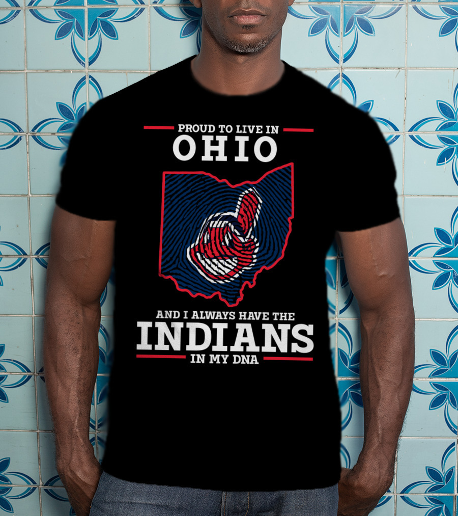 Ohio Proud To Live In Ohio Always Have The Indians In My DNA T-Shirt