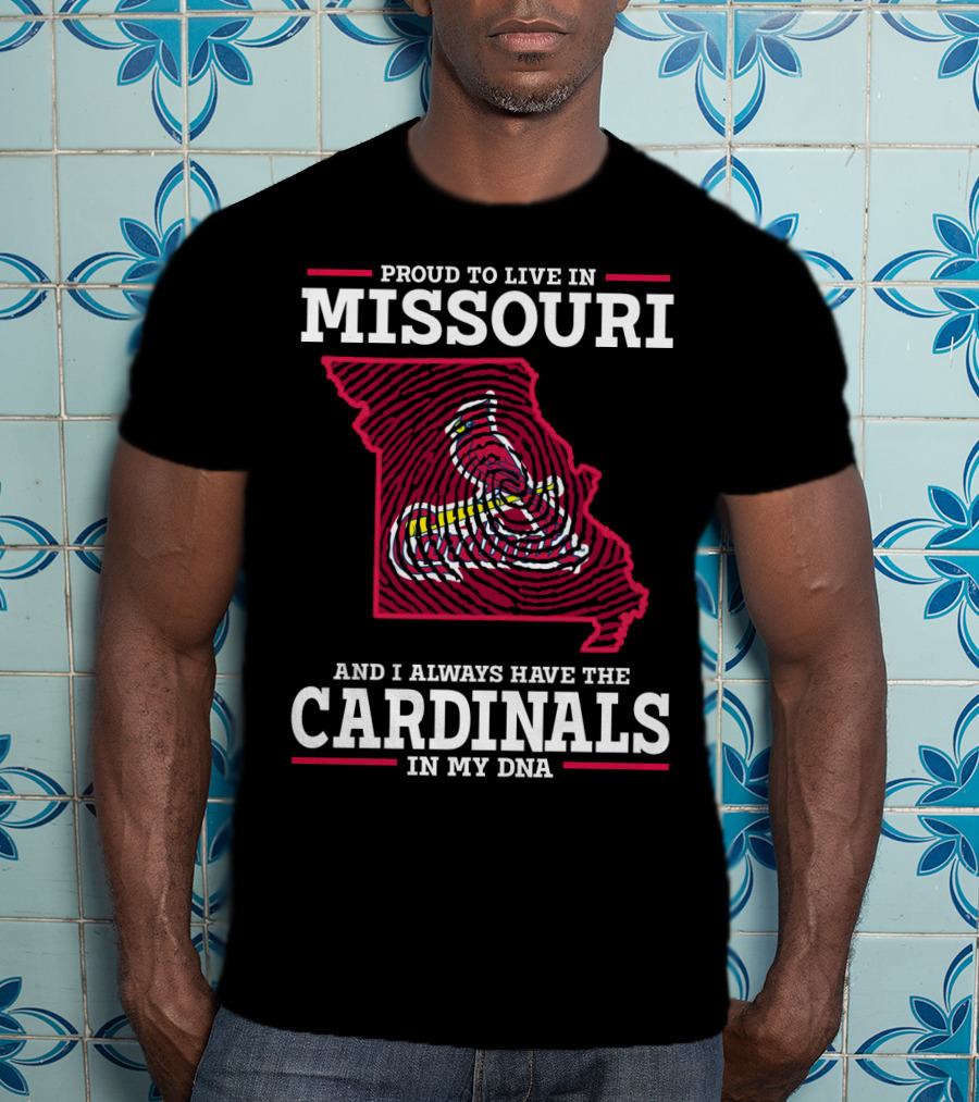 Proud To Live In Missouri And I Always Have The Cardinals In My DNA T-Shirt