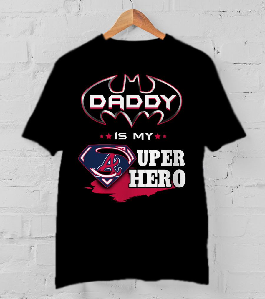 Daddy Is My Superhero Braves Dad T-Shirt