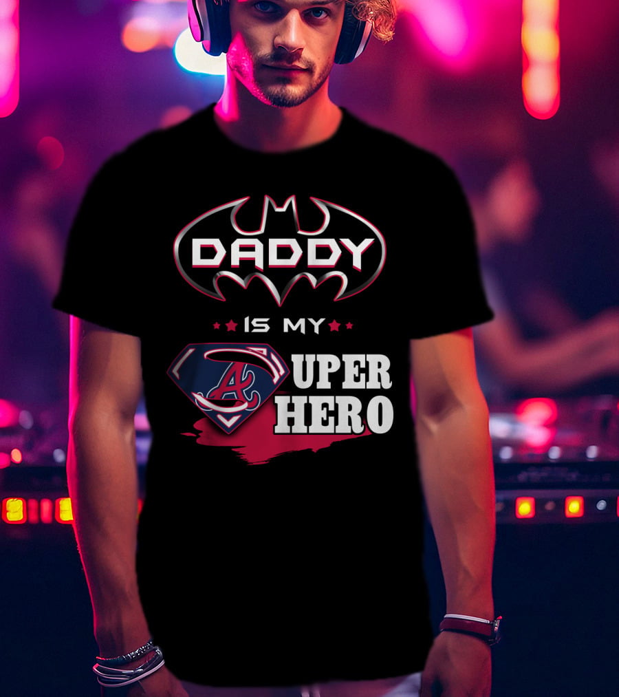 Daddy Is My Superhero Braves Dad T-Shirt