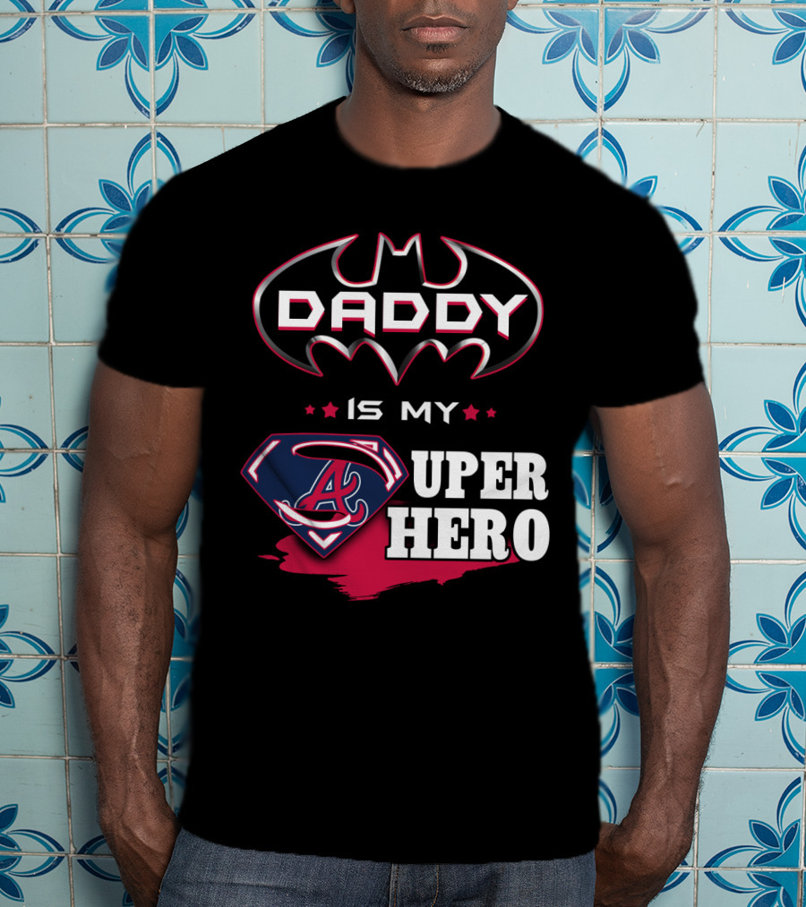 Daddy Is My Superhero Braves Dad T-Shirt