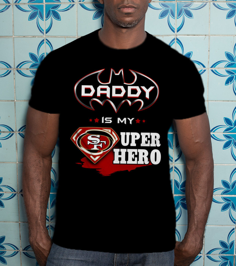 Daddy Is My Sf Super Hero T-Shirt