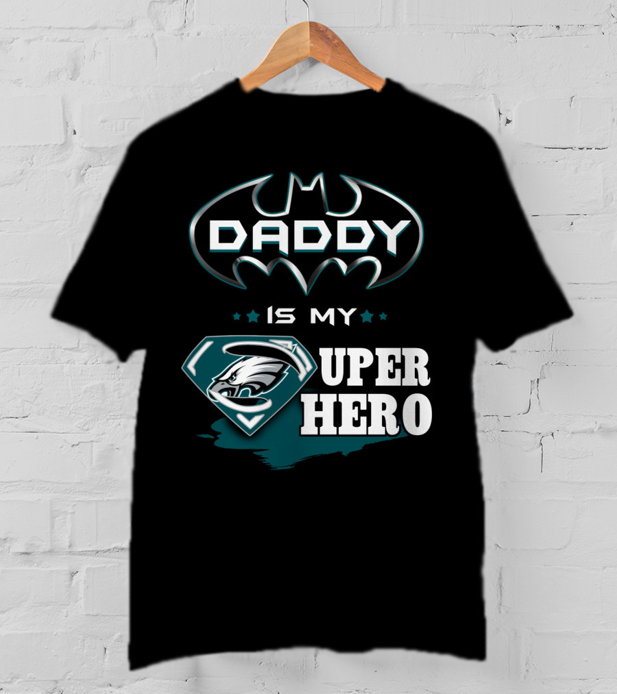 Daddy Is My Super Hero Eagles Batman Superman T-Shirt