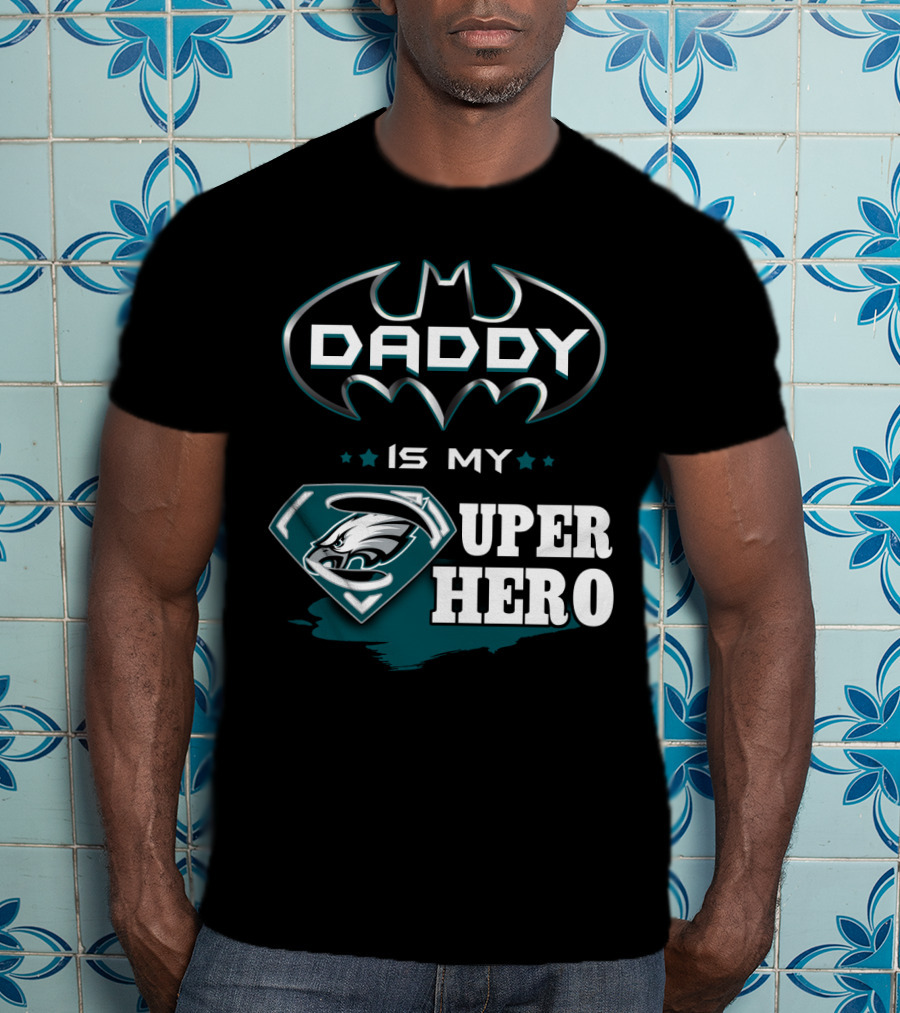 Daddy Is My Super Hero Eagles Batman Superman T-Shirt