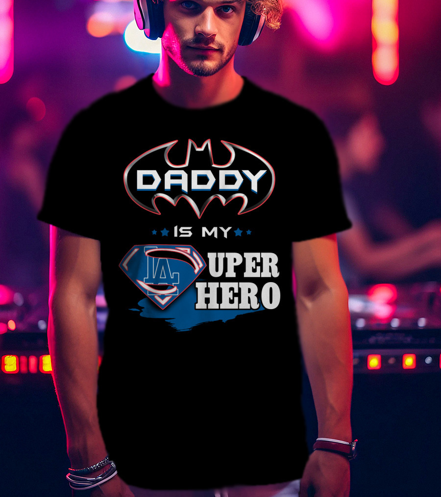 Daddy Is My LA Super Hero T-Shirt