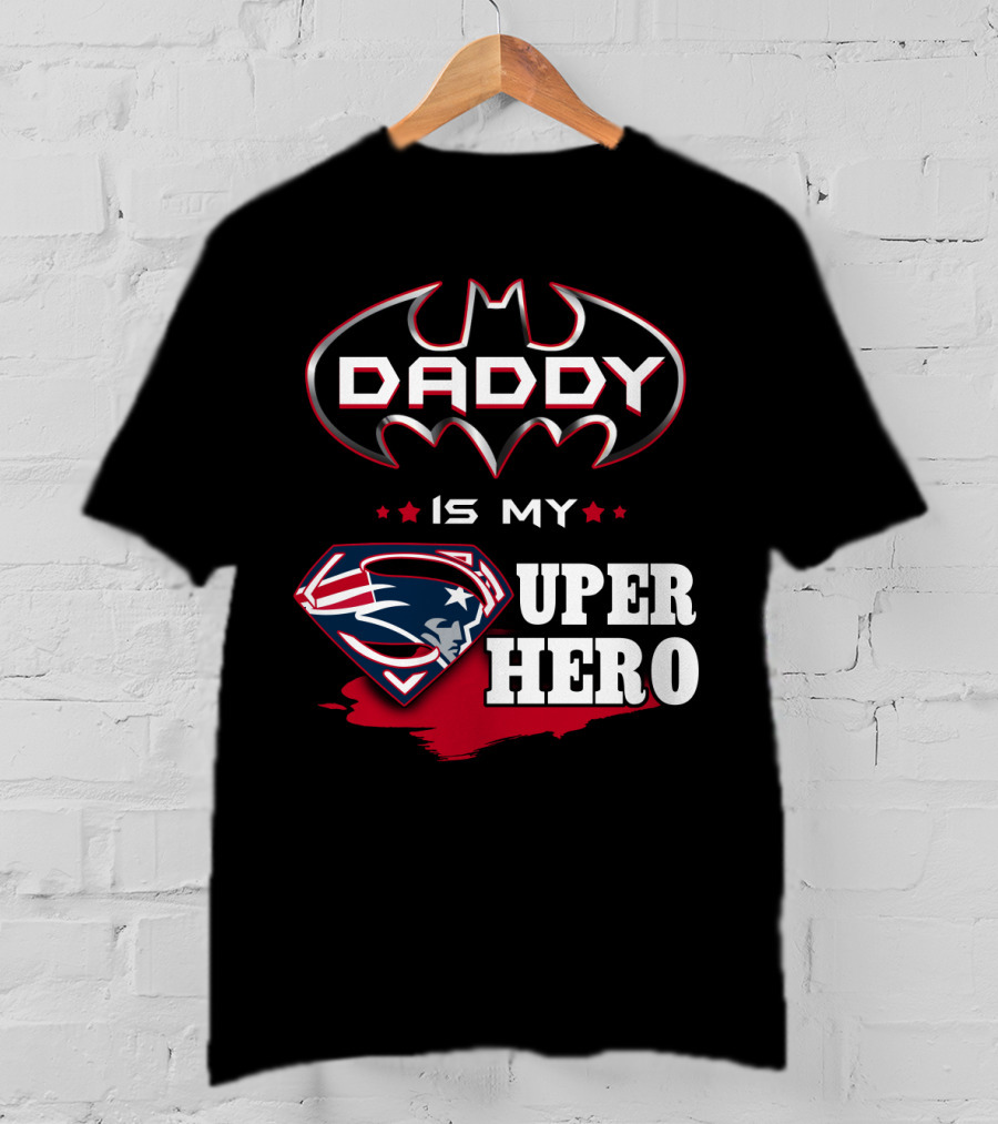 Daddy Is My Super Hero Patriots Batman Superman T-Shirt
