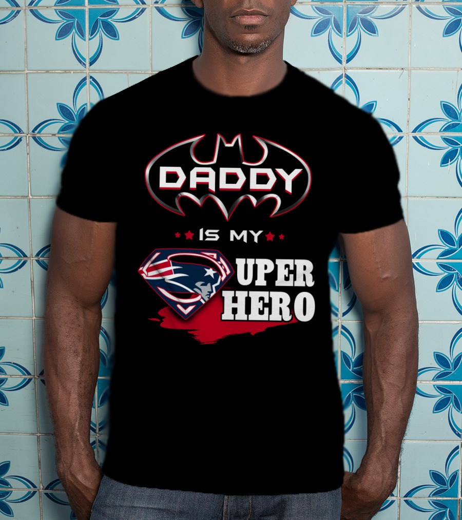 Daddy Is My Super Hero Patriots Batman Superman T-Shirt